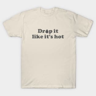 Drop it Like It's Hot T-Shirt